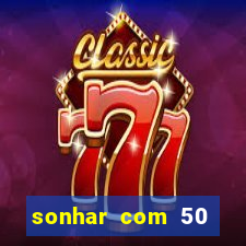 sonhar com 50 reais jogo do bicho